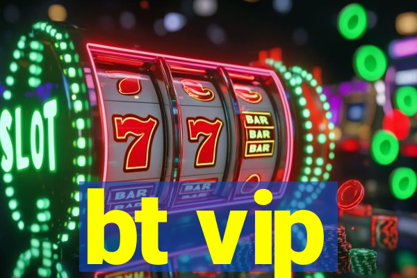 bt vip